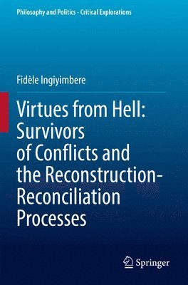 Virtues from Hell: Survivors of Conflicts and the Reconstruction-Reconciliation Processes 1