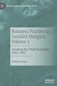 bokomslag Business Practice in Socialist Hungary, Volume 1