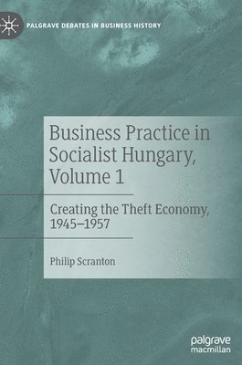 Business Practice in Socialist Hungary, Volume 1 1