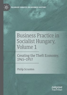 Business Practice in Socialist Hungary, Volume 1 1