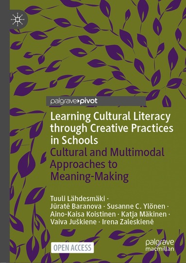 Tuuli Lähdesmäki, Jūratė Baranova, Susanne C. Ylönen, Aino-Kaisa Koistinen, Katja Mäkinen, Vaiva Juškiene, Irena Zaleskiene - Learning Cultural Literacy through Creative Practices in Schools, Inbunden