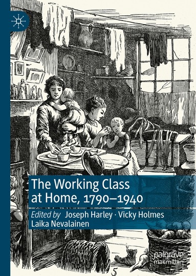 Joseph Harley, Vicky Holmes, Laika Nevalainen - Working Class at Home, 1790–1940, Inbunden