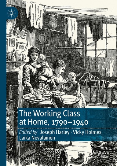 Joseph Harley, Vicky Holmes, Laika Nevalainen - Working Class at Home, 1790–1940, Häftad