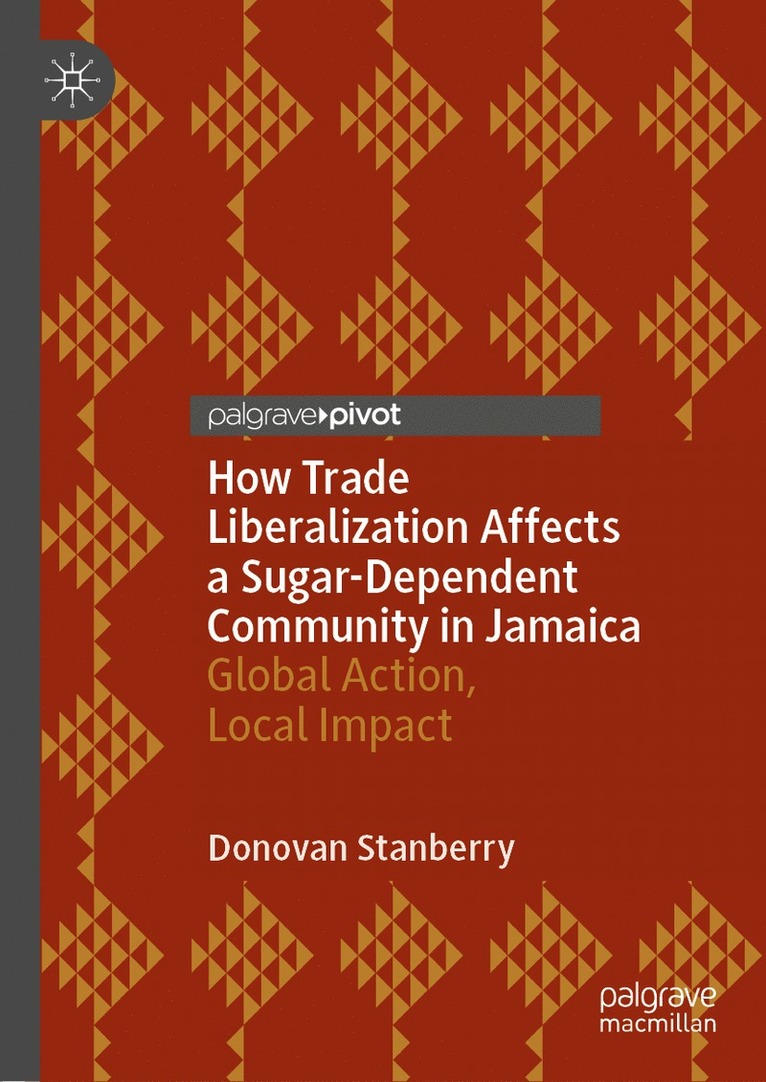 Donovan Stanberry - How Trade Liberalization Affects a Sugar Dependent Community in Jamaica, Inbunden