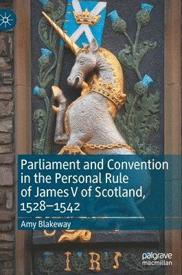 bokomslag Parliament and Convention in the Personal Rule of James V of Scotland, 15281542