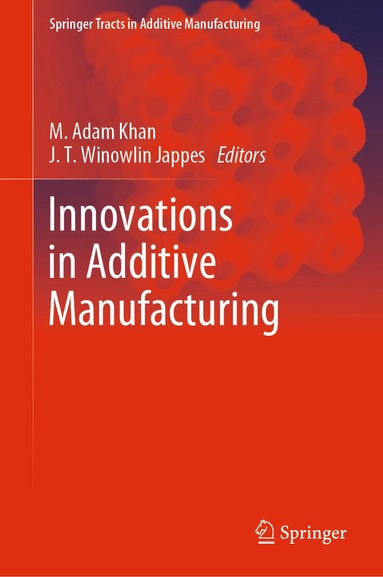 M. Adam Khan, J. T. Winowlin Jappes - Innovations in Additive Manufacturing, Inbunden