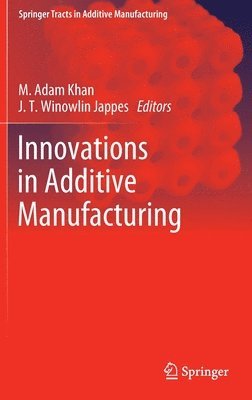 M. Adam Khan, J. T. Winowlin Jappes - Innovations in Additive Manufacturing, Inbunden