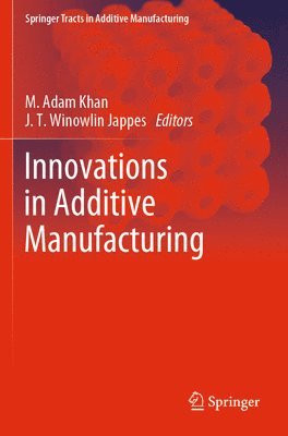 M. Adam Khan, J. T. Winowlin Jappes - Innovations in Additive Manufacturing, Häftad