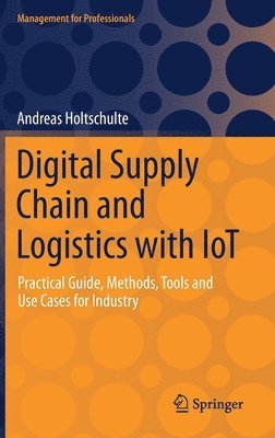 Andreas Holtschulte - Digital Supply Chain and Logistics with IoT, Inbunden