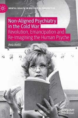 Ana Antić, Ana Antic - Non-Aligned Psychiatry in the Cold War, Inbunden