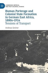 bokomslag Human Porterage and Colonial State Formation in German East Africa, 1880s1914