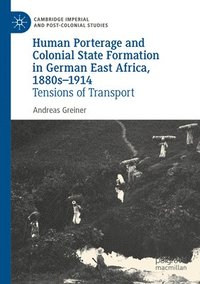 bokomslag Human Porterage and Colonial State Formation in German East Africa, 1880s1914