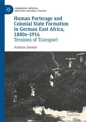 Human Porterage and Colonial State Formation in German East Africa, 1880s1914 1