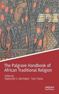 bokomslag The Palgrave Handbook of African Traditional Religion