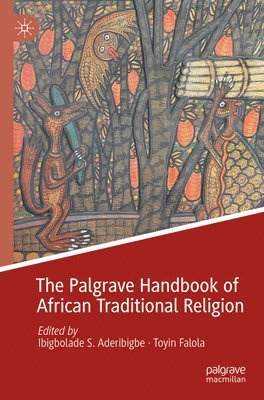 bokomslag The Palgrave Handbook of African Traditional Religion