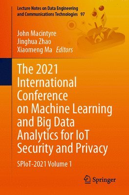 John Macintyre, Jinghua Zhao, Xiaomeng Ma - 2021 International Conference on Machine Learning and Big Data Analytics for IoT Security and Privacy, Häftad