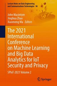 bokomslag The 2021 International Conference on Machine Learning and Big Data Analytics for IoT Security and Privacy