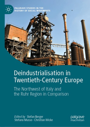 Stefan Berger, Stefano Musso, Christian Wicke - Deindustrialisation in Twentieth-Century Europe, Inbunden