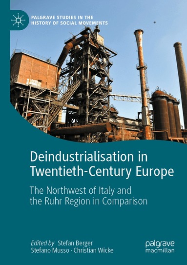 Stefan Berger, Stefano Musso, Christian Wicke - Deindustrialisation in Twentieth-Century Europe, Häftad