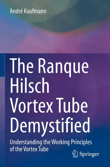 André Kaufmann - Ranque Hilsch Vortex Tube Demystified, Häftad