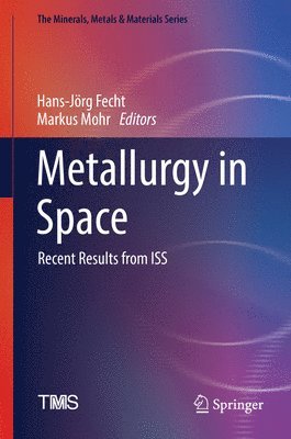 Hans-Jörg Fecht, Markus Mohr, Hans-Jorg Fecht - Metallurgy in Space, Inbunden