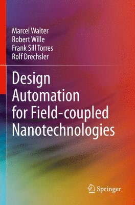 Marcel Walter, Robert Wille, Frank Sill Torres, Rolf Drechsler - Design Automation for Field-coupled Nanotechnologies, Häftad