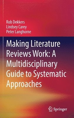 bokomslag Making Literature Reviews Work: A Multidisciplinary Guide to Systematic Approaches