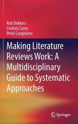 Making Literature Reviews Work: A Multidisciplinary Guide to Systematic Approaches 1
