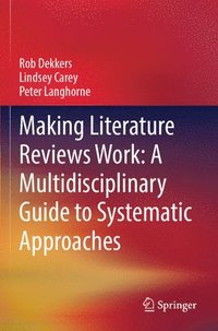 bokomslag Making Literature Reviews Work: A Multidisciplinary Guide to Systematic Approaches