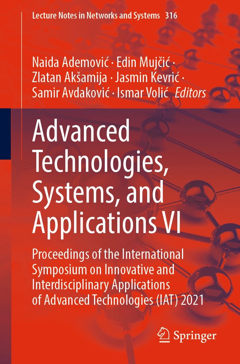 Naida Ademović, Edin Mujčić, Zlatan Akšamija, Jasmin Kevrić, Samir Avdaković, Ismar Volić, Naida Ademovic, Edin Mujcic, Zlatan Aksamija, Jasmin Kevric, Samir Avdakovic, Ismar Volic, Edin Muj&#269;ic - Advanced Technologies, Systems, and Applications VI, Häftad