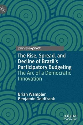 bokomslag The Rise, Spread, and Decline of Brazils Participatory Budgeting