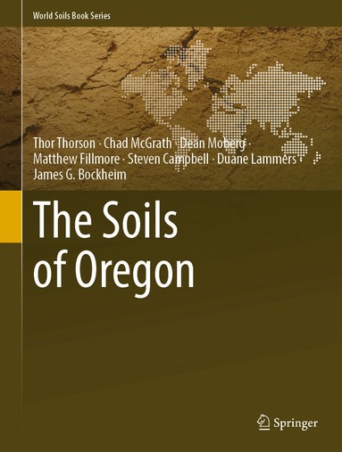 Thor Thorson, Chad McGrath, Dean Moberg, Matthew Fillmore, Steven Campbell, Duane Lammers, James G. Bockheim - Soils of Oregon, Inbunden