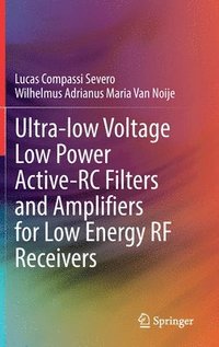 bokomslag Ultra-low Voltage Low Power Active-RC Filters and Amplifiers for Low Energy RF Receivers