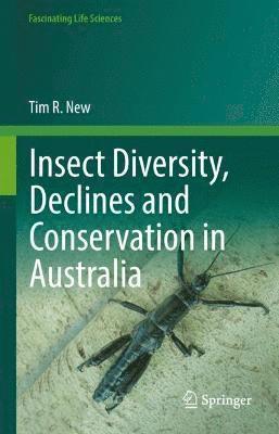 Insect Diversity, Declines and Conservation in Australia 1