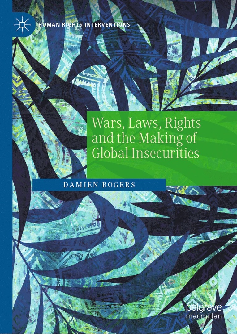 Damien Rogers - Wars, Laws, Rights and the Making of Global Insecurities, Inbunden