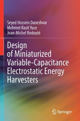 Seyed Hossein Daneshvar, Mehmet Rasit Yuce, Jean-Michel Redouté, Jean-Michel Redoute - Design of Miniaturized Variable-Capacitance Electrostatic Energy Harvesters, Häftad