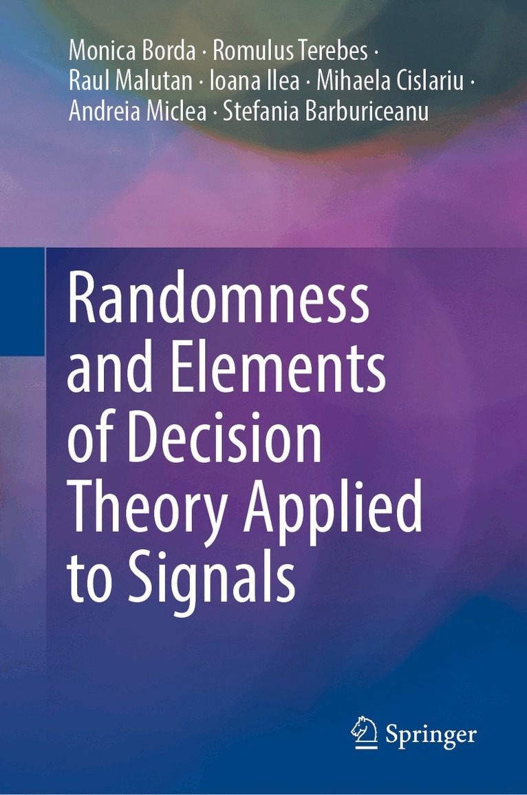 Monica Borda, Romulus Terebes, Raul Malutan, Ioana Ilea, Mihaela Cislariu, Andreia Miclea, Stefania Barburiceanu - Randomness and Elements of Decision Theory Applied to Signals, Inbunden. Tillgänglighet: Lägg i varukorg
