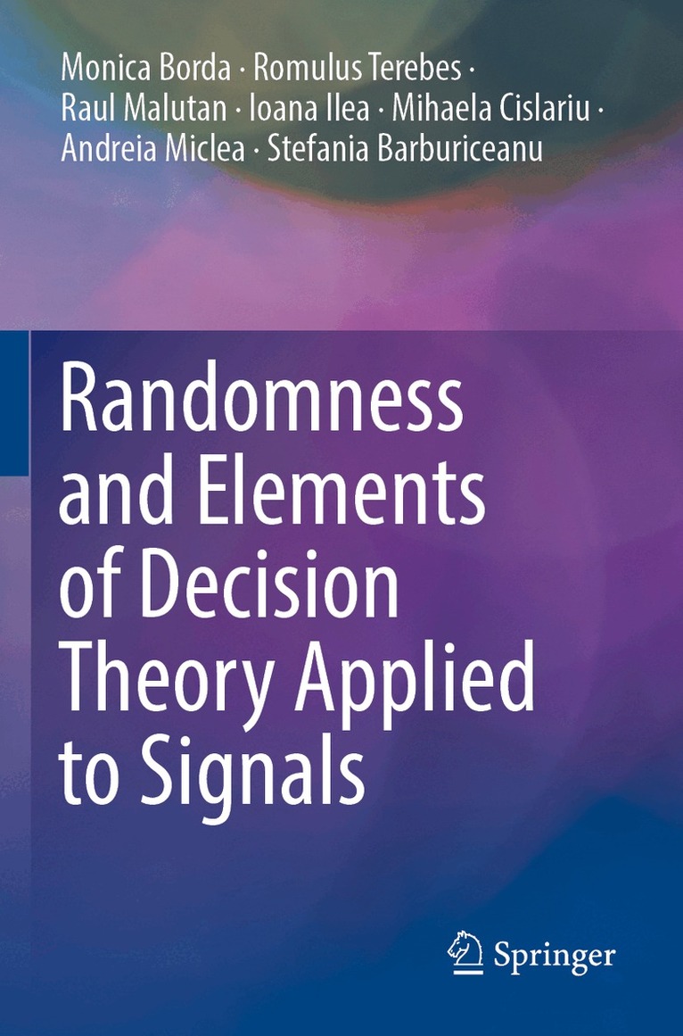 Monica Borda, Romulus Terebes, Raul Malutan, Ioana Ilea, Mihaela Cislariu, Andreia Miclea, Stefania Barburiceanu - Randomness and Elements of Decision Theory Applied to Signals, Häftad. Tillgänglighet: Lägg i varukorg