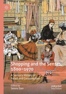 Serena Dyer - Shopping and the Senses, 1800-1970, Häftad