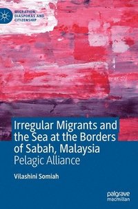 bokomslag Irregular Migrants and the Sea at the Borders of Sabah, Malaysia