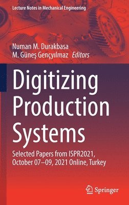 Numan M. Durakbasa, M. Güneş Gençyılmaz, M. Gunes Gencyilmaz, M. Güne&#351; Gençy&#305;lmaz, M. Günes Gençyilmaz, M. Güne¿ Gençy¿lmaz - Digitizing Production Systems, Inbunden