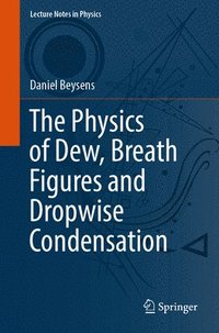 bokomslag The Physics of Dew, Breath Figures and Dropwise Condensation