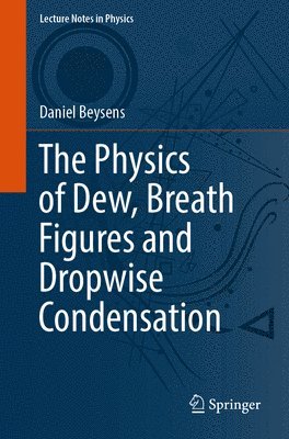 Daniel Beysens - Physics of Dew, Breath Figures and Dropwise Condensation, Häftad