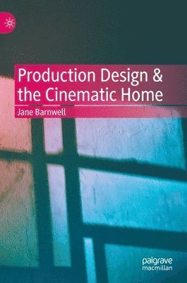 Jane Barnwell - Production Design & the Cinematic Home, Inbunden