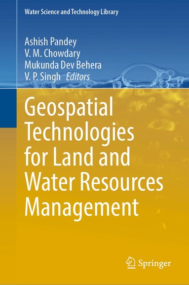Ashish Pandey, V. M. Chowdary, Mukunda Dev Behera, V. P. Singh - Geospatial Technologies for Land and Water Resources Management, Inbunden