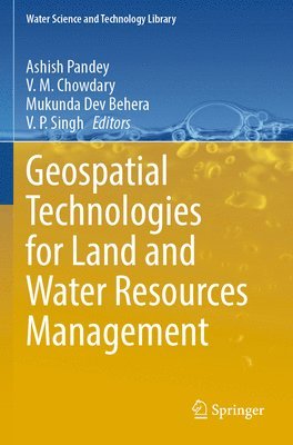 Ashish Pandey, V. M. Chowdary, Mukunda Dev Behera, V. P. Singh - Geospatial Technologies for Land and Water Resources Management, Häftad