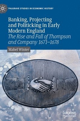 Banking, Projecting and Politicking in Early Modern England 1