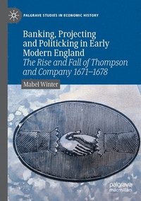 bokomslag Banking, Projecting and Politicking in Early Modern England