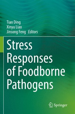 Tian Ding, Xinyu Liao, Jinsong Feng - Stress Responses of Foodborne Pathogens, Häftad