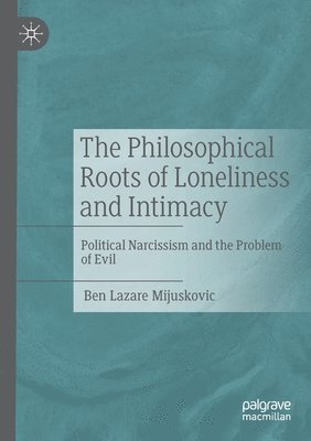 Ben Lazare Mijuskovic - Philosophical Roots of Loneliness and Intimacy, Häftad